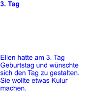 3. Tag Tourname: Kulturtag Distanz: 0 Hm: 0 Tournr:    Ellen hatte am 3. Tag Geburtstag und wünschte sich den Tag zu gestalten. Sie wollte etwas Kulur machen.